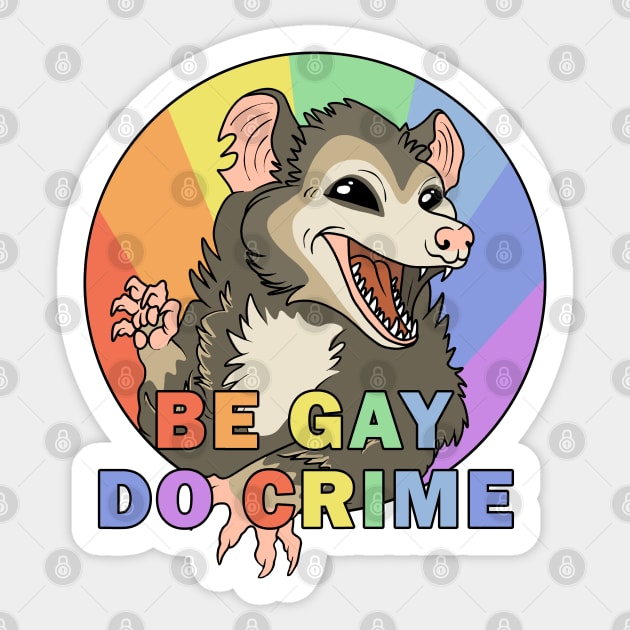 Be Gay Do Crime - Opossum Sticker by valentinahramov